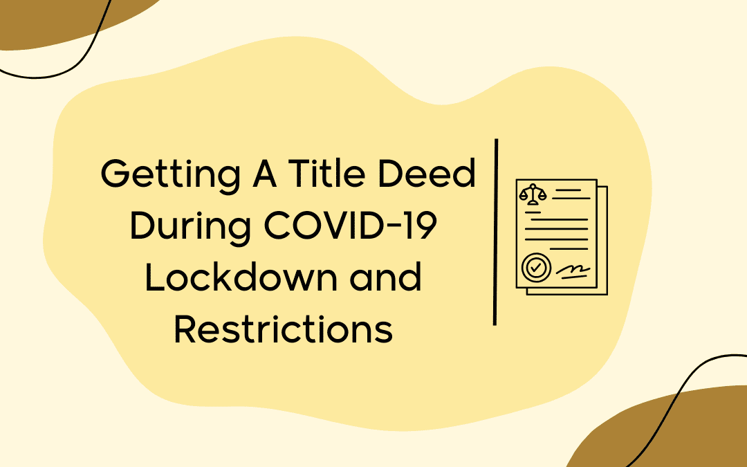 Getting A Title Deed During COVID-19 Lockdown and Restrictions